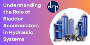 Understanding the Role of Bladder Accumulators in Hydraulic Systems
