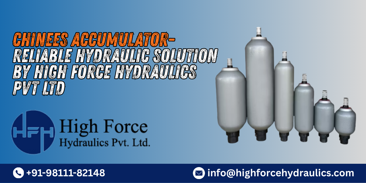 Chinees Accumulators – Reliable Hydraulic Solution by HIGH FORCE HYDRAULICS PVT LTD