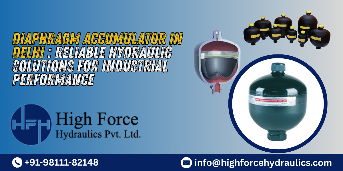 Diaphragm Accumulator in Delhi: Reliable Hydraulic Solutions for Industrial Performance